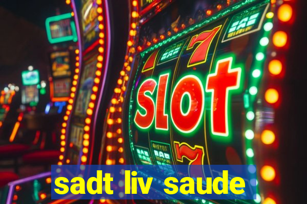 sadt liv saude